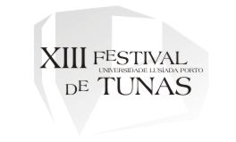XIII FESTIVAL DE TUNAS DA UNIVERSIDADE LUSÍADA PORTO