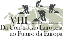 VIII JORNADAS DE RELAÇÕES INTERNACIONAIS :: DA CONSTRUÇÃO EUROPEIA AO FUTURO DA EUROPA
