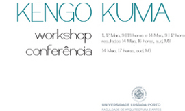 ARQUITECTO KENGO KUMA - WORKSHOP E CONFERÊNCIA 