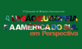 VI JORNADAS DE RELAÇÕES INTERNACIONAIS | A UNIÃO EUROPEIA E A AMÉRICA LATINA EM PERSPECTIVA