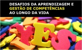 CONFERÊNCIA :: DESAFIOS DA APRENDIZAGEM E GESTÃO DE COMPETÊNCIAS AO LONGO DA VIDA