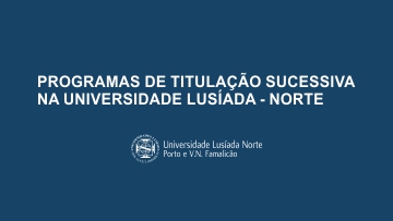 Programas de Titulação Sucessiva na Universidade Lusíada - Norte